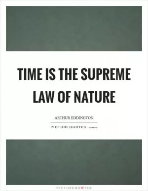 Time is the supreme Law of nature Picture Quote #1