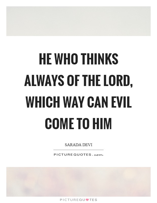 He who thinks always of the Lord, which way can evil come to him Picture Quote #1