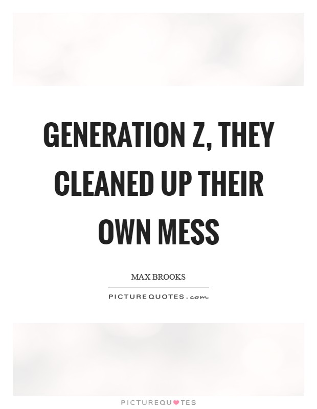 Generation Z, they cleaned up their own mess Picture Quote #1