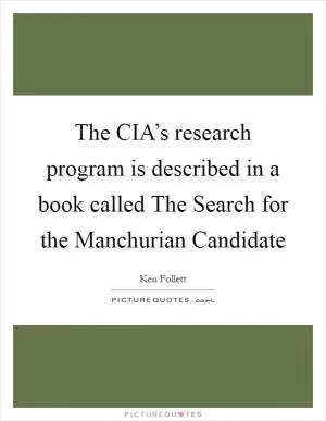 The CIA’s research program is described in a book called The Search for the Manchurian Candidate Picture Quote #1