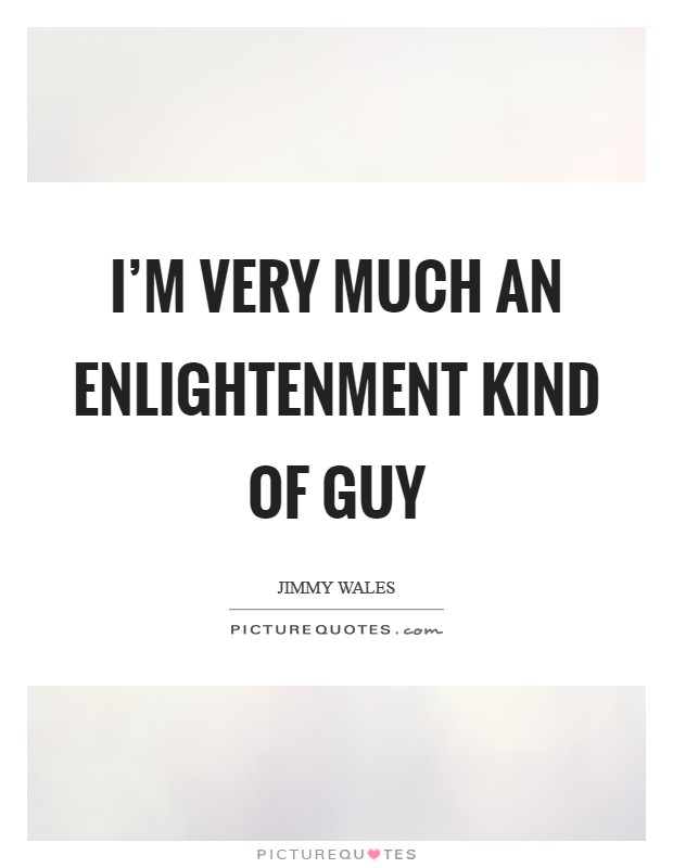 I'm very much an Enlightenment kind of guy Picture Quote #1