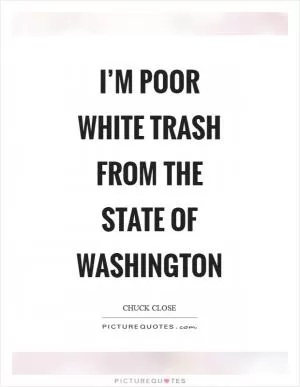I’m poor white trash from the state of Washington Picture Quote #1