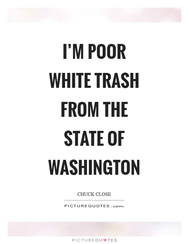 I'm poor white trash from the state of Washington Picture Quote #1