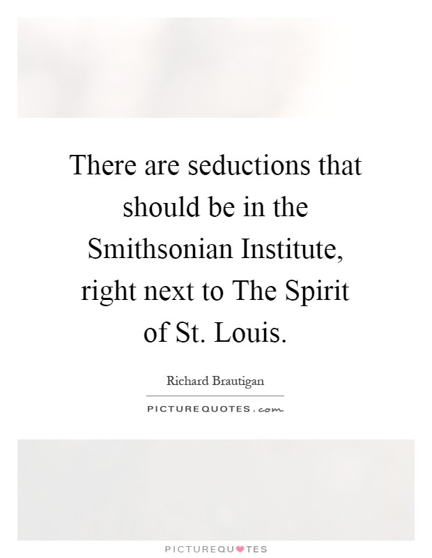 There are seductions that should be in the Smithsonian Institute, right next to The Spirit of St. Louis Picture Quote #1