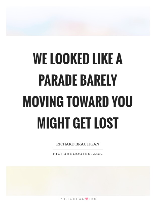 We looked like a parade barely moving toward YOU MIGHT GET LOST Picture Quote #1