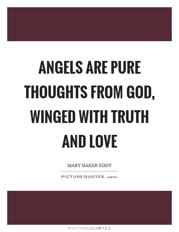 Angels are pure thoughts from God, winged with Truth and Love Picture Quote #1