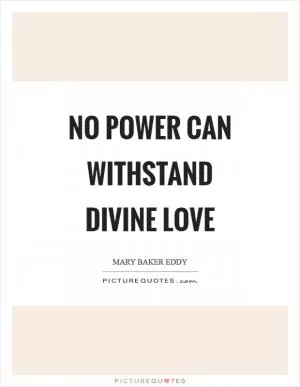 No power can withstand divine Love Picture Quote #1