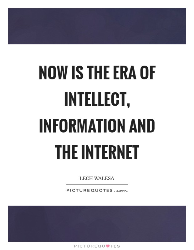 Now is the era of intellect, information and the Internet Picture Quote #1
