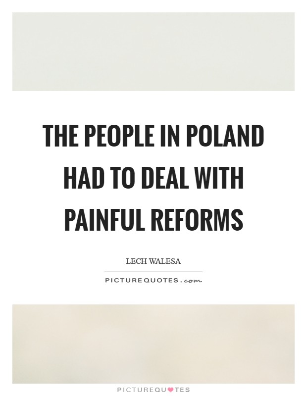 The people in Poland had to deal with painful reforms Picture Quote #1