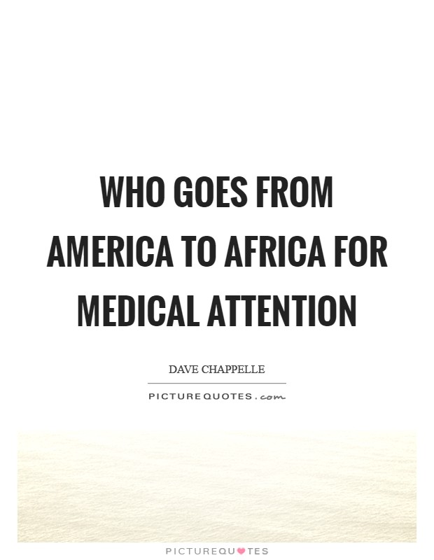 Who goes from America to Africa for medical attention Picture Quote #1