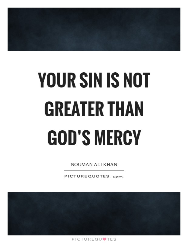 Your sin is not greater than God's mercy Picture Quote #1