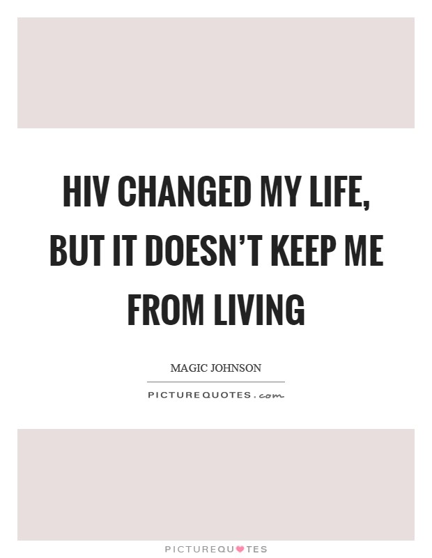 HIV changed my life, but it doesn't keep me from living Picture Quote #1