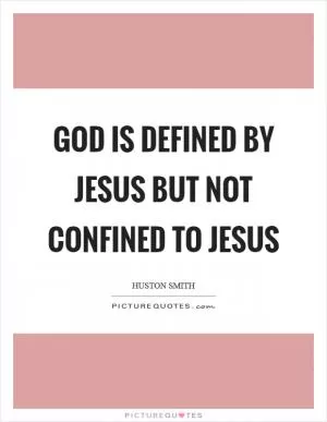 God is defined by Jesus but not confined to Jesus Picture Quote #1