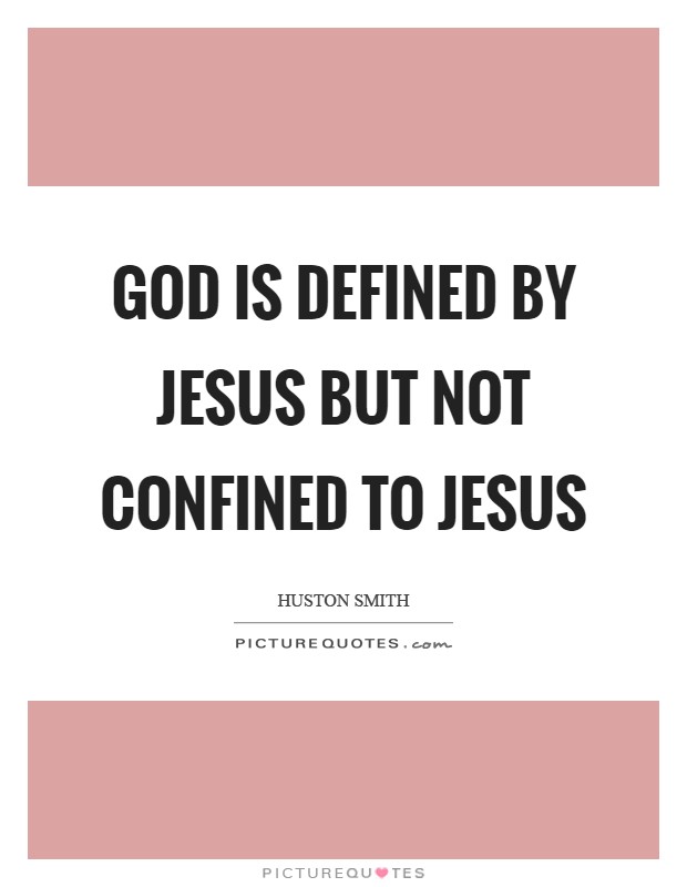 God is defined by Jesus but not confined to Jesus Picture Quote #1