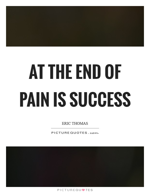 At the end of pain is SUCCESS Picture Quote #1
