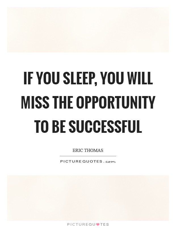 If you sleep, you will miss the OPPORTUNITY to be successful Picture Quote #1