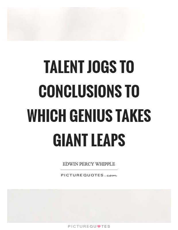 Talent jogs to conclusions to which Genius takes giant leaps Picture Quote #1