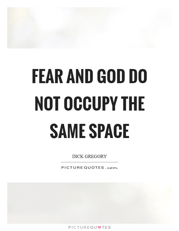 Fear and God do not occupy the same space Picture Quote #1