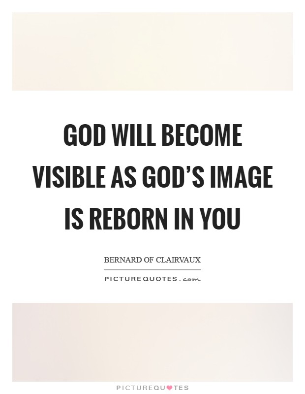 God will become visible as God's image is reborn in you Picture Quote #1
