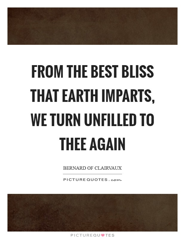 From the best bliss that earth imparts, we turn unfilled to Thee again Picture Quote #1