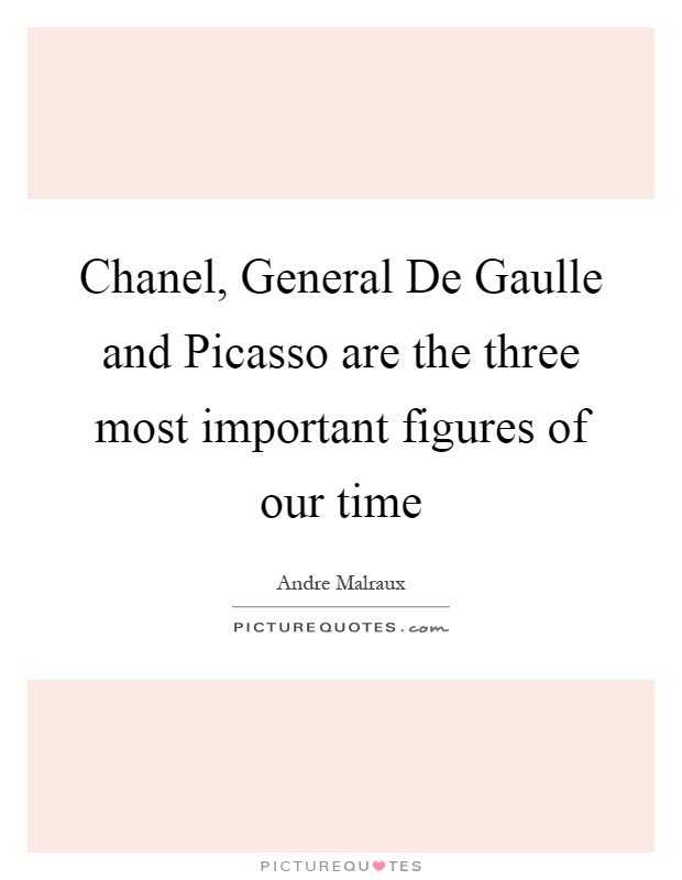 Chanel, General De Gaulle and Picasso are the three most important figures of our time Picture Quote #1