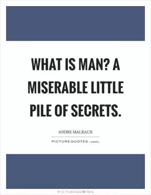 What is Man? A miserable little pile of secrets Picture Quote #1