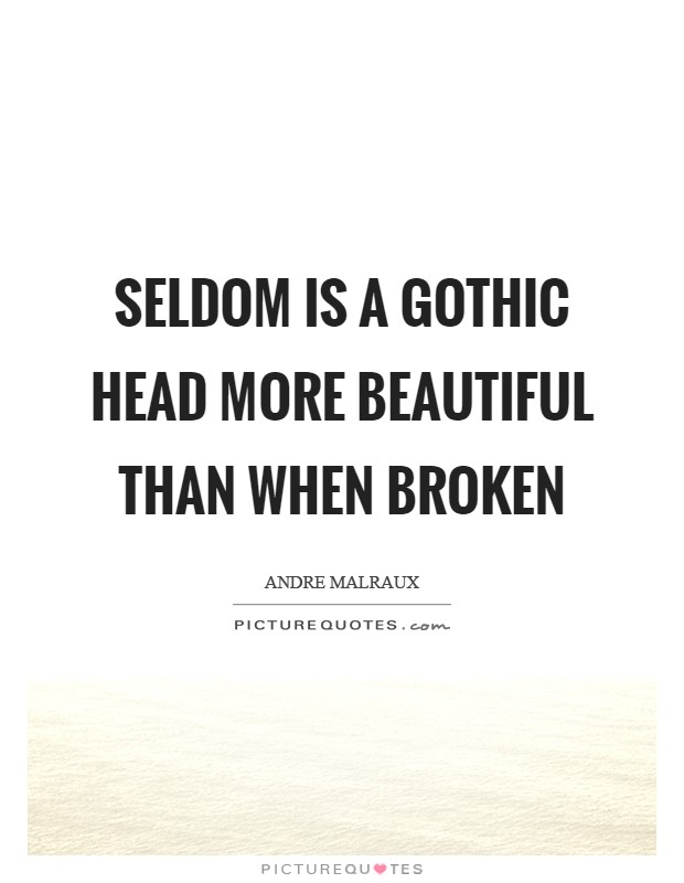 Seldom is a Gothic head more beautiful than when broken Picture Quote #1