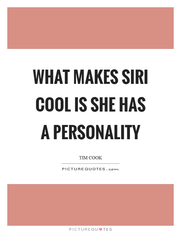 What makes Siri cool is she has a personality Picture Quote #1