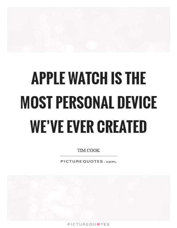 Apple Watch is the most personal device we've ever created Picture Quote #1