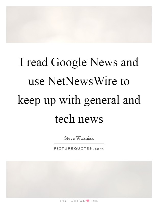 I read Google News and use NetNewsWire to keep up with general and tech news Picture Quote #1