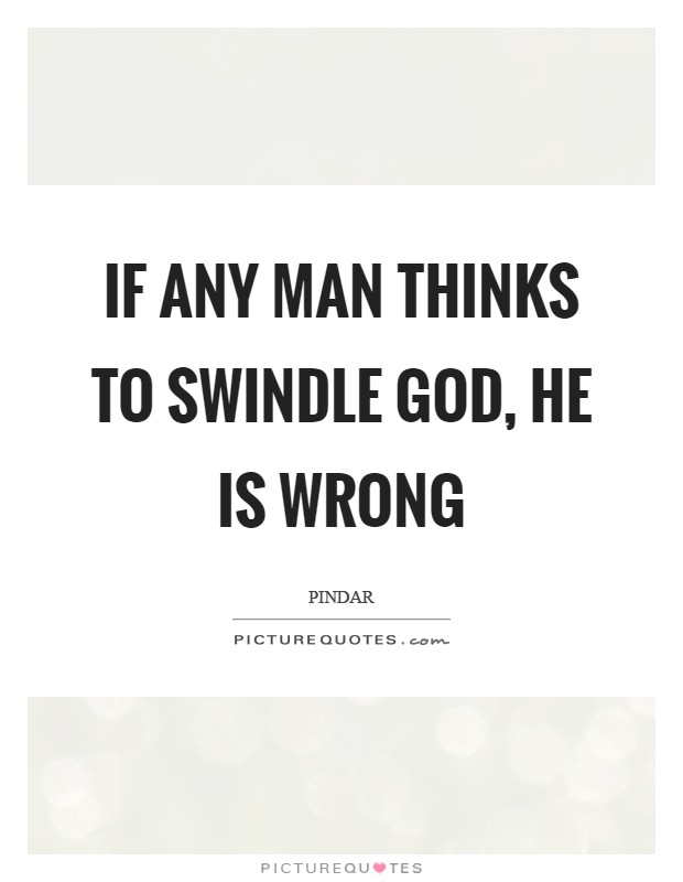 If any man thinks to swindle God, he is wrong Picture Quote #1