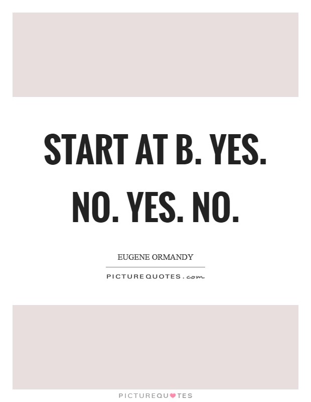 Start at B. Yes. No. Yes. No Picture Quote #1
