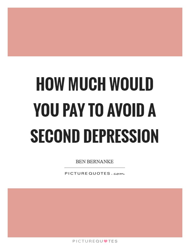 How much would you pay to avoid a second Depression Picture Quote #1