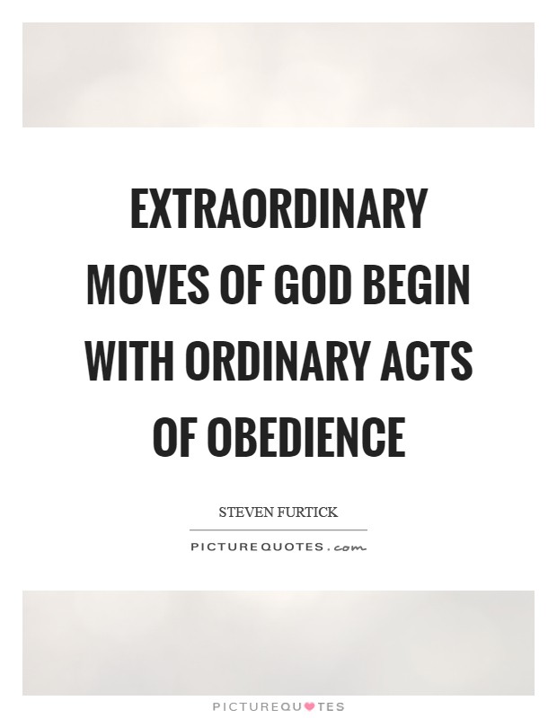 Extraordinary moves of God begin with ordinary acts of obedience Picture Quote #1