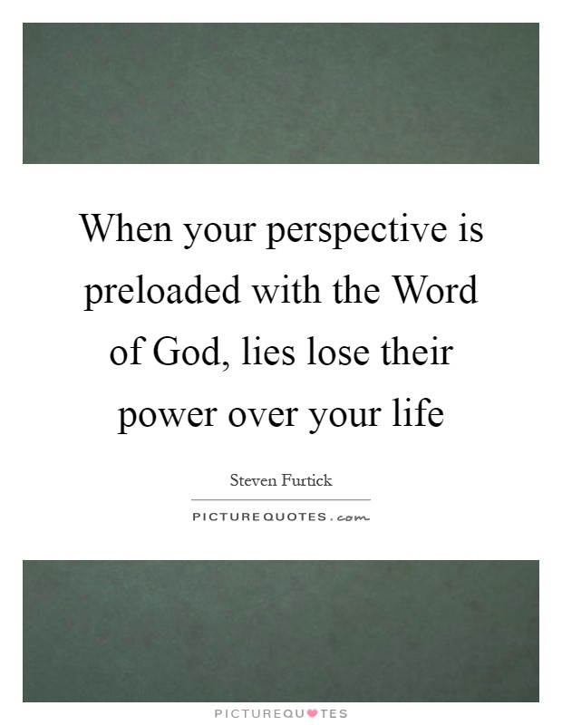 When your perspective is preloaded with the Word of God, lies lose their power over your life Picture Quote #1