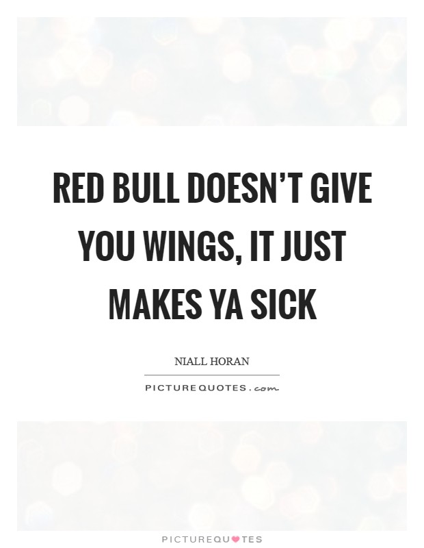 Red Bull doesn't give you wings, it just makes ya sick Picture Quote #1