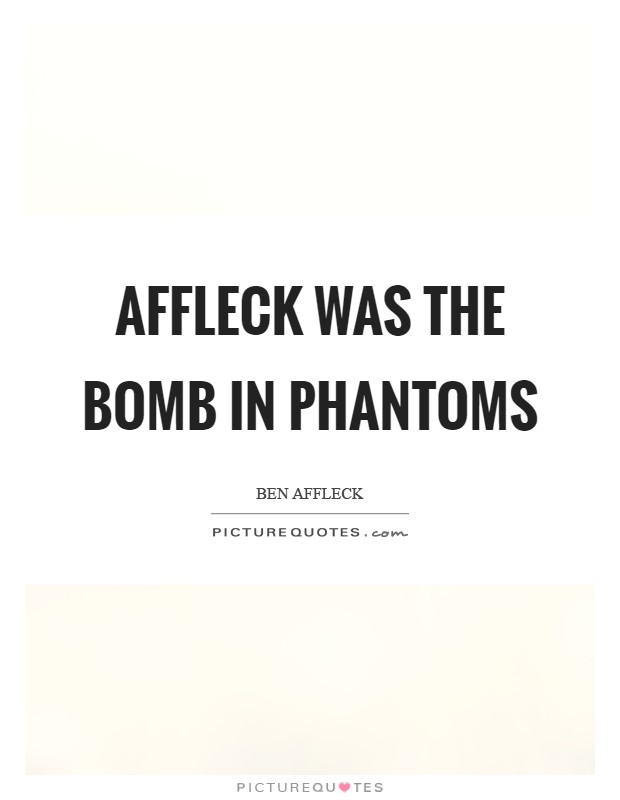 Affleck was the bomb in Phantoms Picture Quote #1