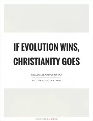 If evolution wins, Christianity goes Picture Quote #1