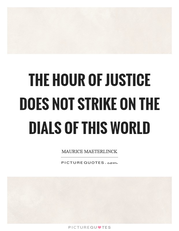 The hour of justice does not strike On the dials of this world Picture Quote #1