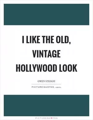 I like the old, vintage Hollywood look Picture Quote #1