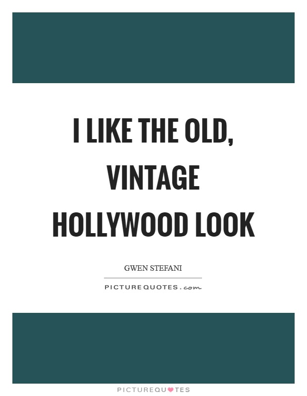 I like the old, vintage Hollywood look Picture Quote #1