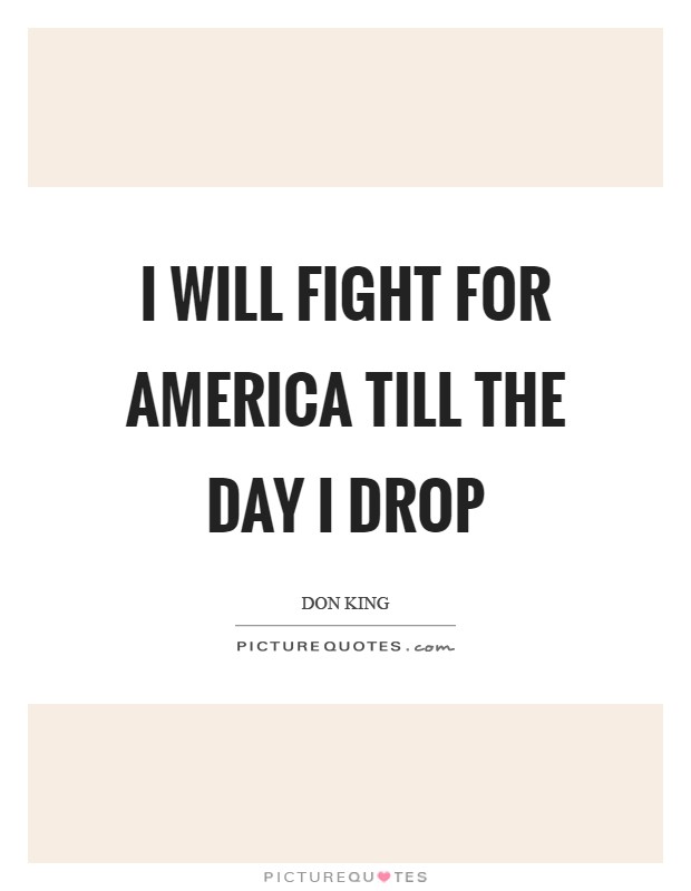 I will fight for America till the day I drop Picture Quote #1
