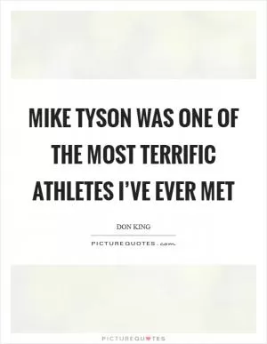Mike Tyson was one of the most terrific athletes I’ve ever met Picture Quote #1