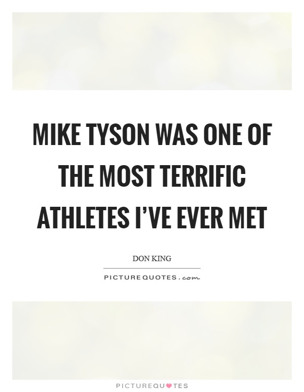 Mike Tyson was one of the most terrific athletes I've ever met Picture Quote #1