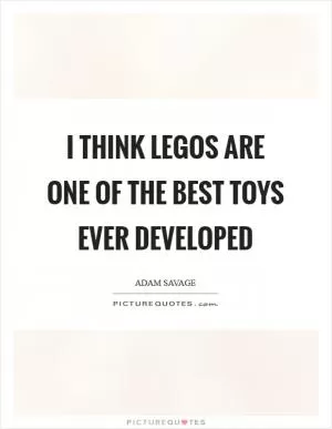 I think LEGOs are one of the best toys ever developed Picture Quote #1