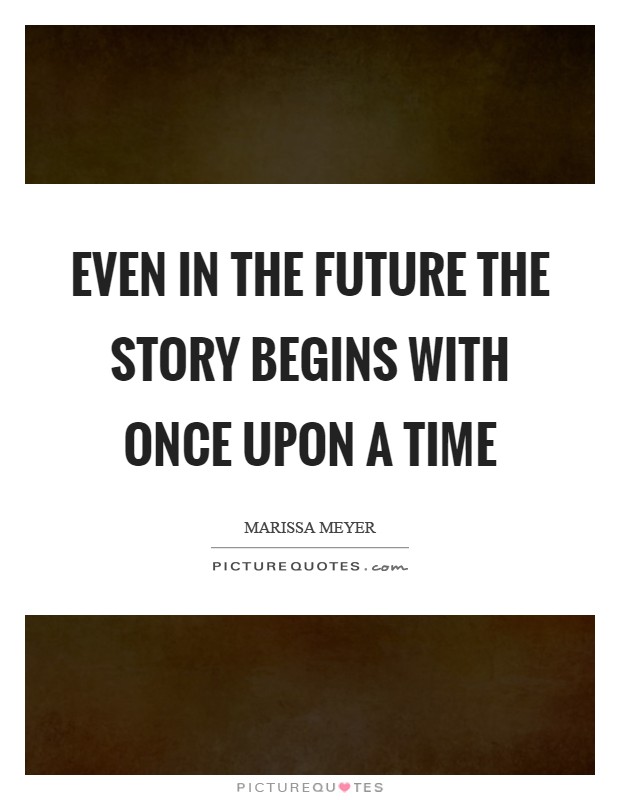 Even in the Future the Story Begins with Once Upon a Time Picture Quote #1