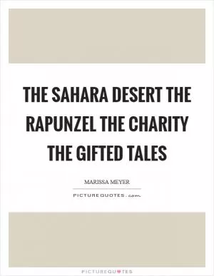 The sahara desert the Rapunzel the charity the gifted tales Picture Quote #1