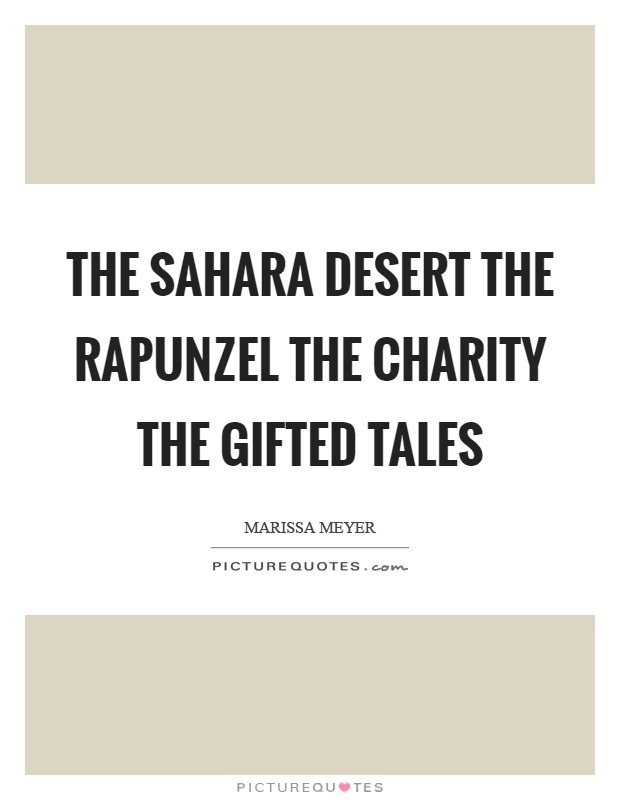 The sahara desert the Rapunzel the charity the gifted tales Picture Quote #1