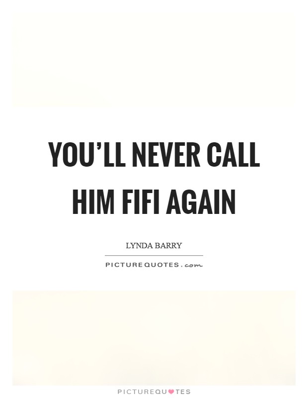 You'll never call him Fifi again Picture Quote #1