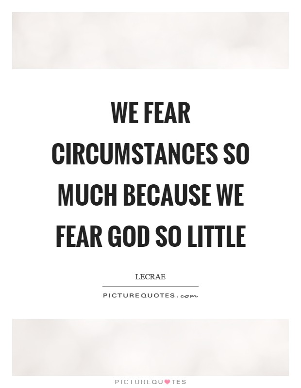 We fear circumstances so much because we fear God so little Picture Quote #1